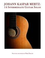 Johann Kaspar Mertz: 14 Intermediate Guitar Solos B0F9YTY5R1 Book Cover