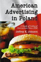 American Advertising in Poland: A Study of Cultural Interactions Since 1990 0786437979 Book Cover