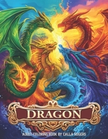 Dragon Adult Coloring Book: World of Mythical Creatures and Detailed Dragon for Adults & Teens B0CVFCXSZ6 Book Cover