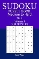300 Medium to Hard Sudoku Puzzle Book - 2018 1979549567 Book Cover