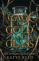 A Cage of Gold and Glass (The Aetherbound Saga) B0GK137NYG Book Cover