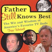 Father Still Knows Best: The Wit And Wisdom Of America's Favorite TV Dad 0806527129 Book Cover