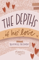 The depths of his love: My Memoir 1735253383 Book Cover