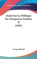 Etude Sur La Politique De L'Empereur Frederic II (1892) 1241773157 Book Cover