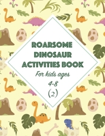 Roarsome Dinosaur Activities Book for Kids Ages 4-8 (2): 28 fun kid activities for Learning, Coloring, Maze, Sport the different, Connect Dots, Word Search and more! B08N945BJD Book Cover