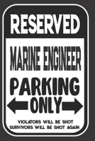 Reserved Marine Engineer Parking Only. Violators Will Be Shot. Survivors Will Be Shot Again: Blank Lined Notebook | Thank You Gift For Marine Engineer 1694958450 Book Cover