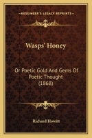 Wasps' Honey: Or Poetic Gold And Gems Of Poetic Thought (1868) 116578856X Book Cover
