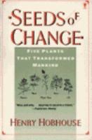 Seeds of Change: Six Plants That Transformed Mankind 0060156317 Book Cover