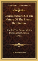 Considerations On The Nature Of The French Revolution: And On The Causes Which Prolong Its Duration ... 1165897776 Book Cover