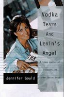 Vodka, Tears, and Lenin's Angel: My Adventures in the Wild and Woolly Former Soviet Union 0676971105 Book Cover