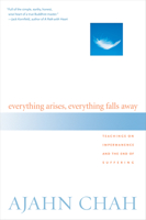 Everything Arises, Everything Falls Away: Teachings on Impermanence and the End of Suffering 1590302176 Book Cover