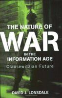 The Nature of War in the Information Age: Clausewitzian Future (Strategy and History Series) 0714684295 Book Cover