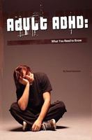 Adult ADHD: What You Need to Know 1456424521 Book Cover