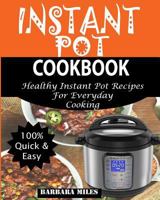 Instant Pot Cookbook: Healthy Instant Pot Recipes For Everyday Cooking. 1983948314 Book Cover