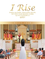I Rise: Forgive Me Pastor, Those of the Church, Yet I Feel I Must Stand to Confess My Love and Faith in God! 1665524464 Book Cover