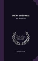 Belles and Beaux: With Other Poems 116534243X Book Cover