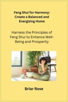 Feng Shui for Harmony: Harness the Principles of Feng Shui to Enhance Well-Being and Prosperity 1806252309 Book Cover