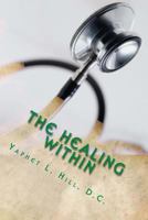 The Healing Within: Chiropractic Exposed!!!!! 1481229184 Book Cover