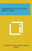 Charter of the City of Berea, Ohio 1258644851 Book Cover