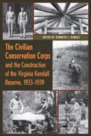 The Civilian Conservation Corps and the Construction of the Virginia Kendall Reserve, 1933–1939 1606351559 Book Cover