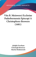 Vita B. Meinwerci Ecclesiae Paderbornensis Episcopi A Christophoro Browero (1681) 112095245X Book Cover