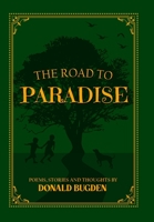 The Road to Paradise: Thoughts, Poems and Stories by Donald Bugden 147178018X Book Cover