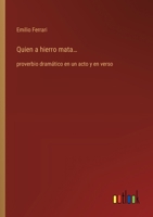 Quien a hierro mata...: proverbio dramático en un acto y en verso (Spanish Edition) 3368055682 Book Cover