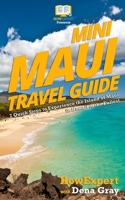 Mini Maui Travel Guide: 7 Quick Steps to Experience the Island of Maui in Hawaii to the Fullest 1546794395 Book Cover