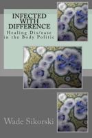 Infected with Difference: Healing Dis/ease in the Body Politic 1460926803 Book Cover