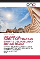 ESTUDIO DEL PANDILLAJE Y BARRAS BRAVAS DEL POBLADO JUVENIL CAYMA: ESTUDIO DEL PANDILLAJE Y BARRAS BRAVAS DEL POBLADO JUVENIL ALTO CAYMA DEAN VALDIVIAAREQUIPA - PERU2018 6200350418 Book Cover