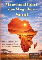 Manchmal führt der Weg über Sand: Mit 68 durch Afrika - und was diese Reise wirklich verändert hat. (German Edition) 3695734817 Book Cover