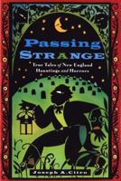 Passing Strange: True Tales of New England Hauntings and Horrors 1576300595 Book Cover