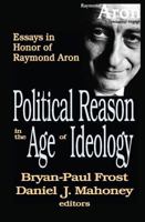Political Reason in the Age of Ideology: Essays in Honor of Raymond Aron 0765803534 Book Cover