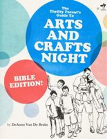 The Thrifty Parents Guide to Arts and Crafts Night: Bible Edition! 1938912101 Book Cover