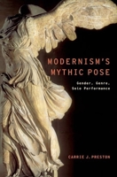 Modernism's Mythic Pose: Gender, Genre, Solo Performance 0199384584 Book Cover