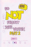 Do NOT Follow Zeke Vortex PART 2: Tik Tok Made Me Buy It! 1918153140 Book Cover