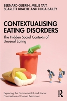 Contextualising Eating Disorders: The Hidden Social Contexts of Unusual Eating (Exploring the Environmental and Social Foundations of Human Behaviour) 1032592656 Book Cover