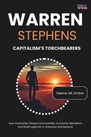 WARREN STEPHENS: CAPITALISM’S TORCHBEARERS: How Visionaries Shape Communities, Economic liberalism, and Build Legacies in Arkansas and Beyond B0DPRLVSRC Book Cover