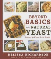 Beyond Basics with Natural Yeast: Recipes for Whole Grain Health 1462138268 Book Cover