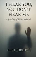I hear you, you don't hear me: A Symphony of silence and guilt 2940364699 Book Cover