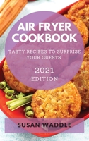 Air Fryer Cookbook 2021: Affordable and Mouth-Watering Recipes to Become More Energetic 1801986045 Book Cover