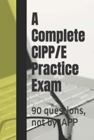 A Complete CIPP/E Practice Exam: 90 questions, not by IAPP 1093265493 Book Cover