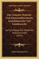 Das Gemeine Deutsche Und Hansestadtbremische Immobiliarrecht Und Familienrecht: Auf Grundlage Der Modernen Volkswirtschaft (1871) 1168418550 Book Cover