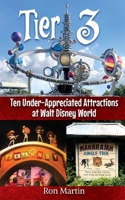 Tier 3: Ten Under-appreciated Attractions at Walt Disney World B0FJRDV51R Book Cover