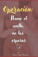 Operación: Ponme el anillo, no las esposas B09XZ7L4Z1 Book Cover