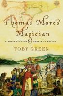 Thomas More's Magician: A Novel Account of Utopia in Mexico 0297829882 Book Cover
