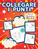 Collegare I Puntini Per Bambini Di 6-8 Anni: Libri Da Punto A Punto Per Bambini, Ragazzi E Ragazze. Libro Di Attivit� Puzzle Punto A Punto Ideale Per Bambini Con Pagine Colorabili Impegnative E Divert 1326274694 Book Cover