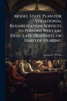 Model State Plan for Vocational Rehabilitation Services to Persons Who are Deaf, Late Deafened, or Hard of Hearing 1025074297 Book Cover