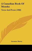A Canadian Book Of Months: Verse And Prose 1166430510 Book Cover