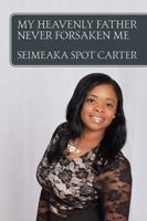 My Heavenly Father Never Forsaken Me 1478775629 Book Cover
